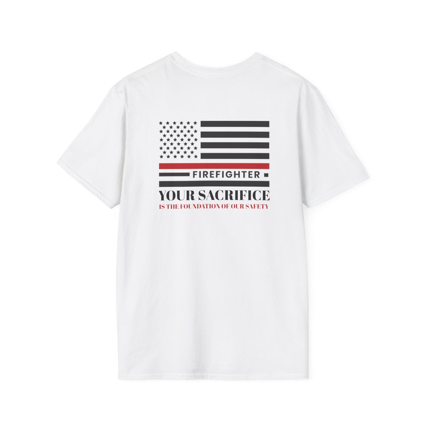 Firefighter Softstyle T-Shirt – Your sacrifice is the foundation of our safety