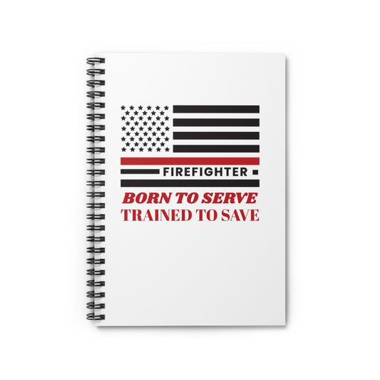 Firefighter Spiral Notebook – Born to serve, trained to save
