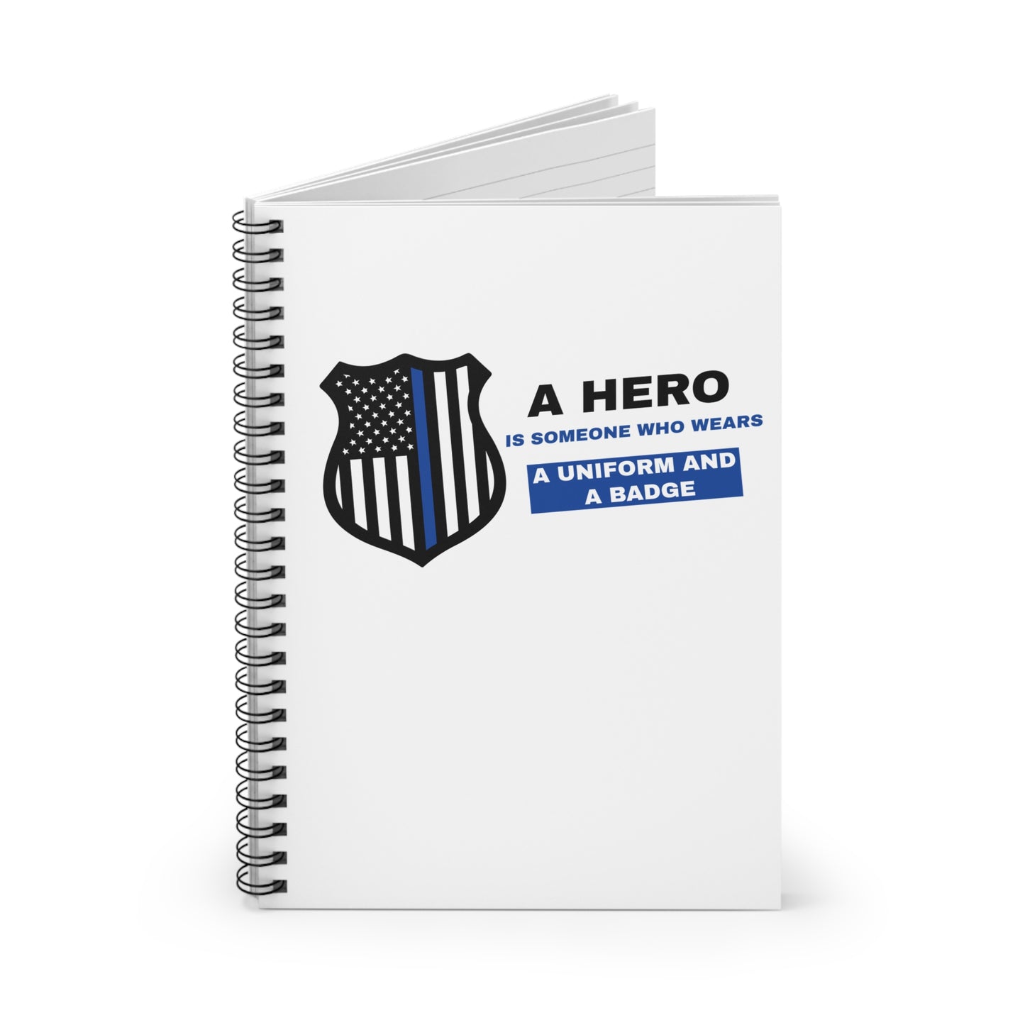 Police Spiral Notebook – A hero is someone who wears a uniform and a badge