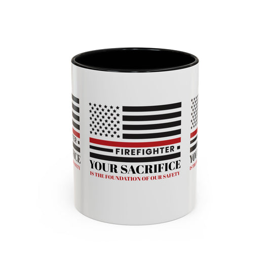 Firefighter Accent Coffee Mug – Your sacrifice is the foundation of our safety