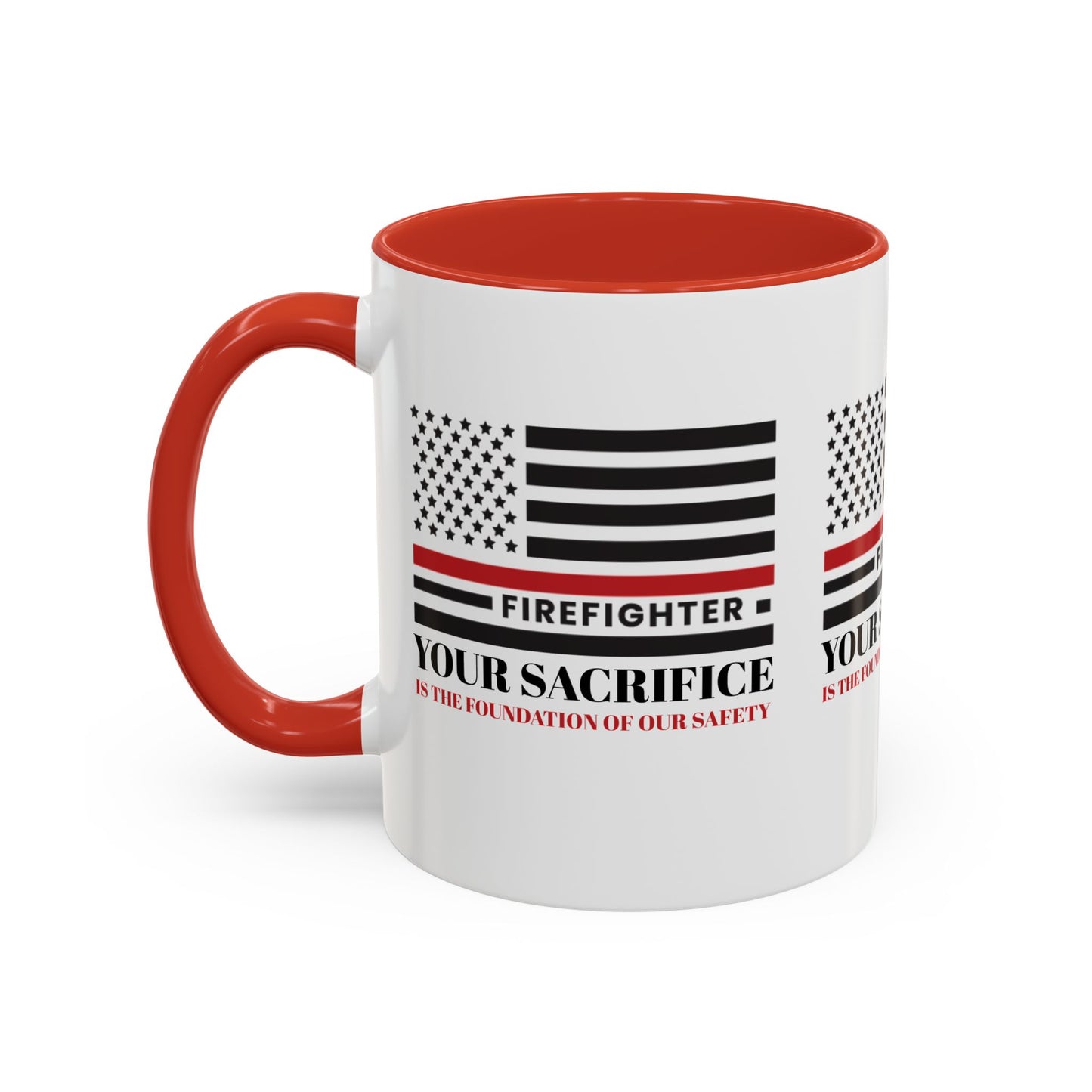 Firefighter Accent Coffee Mug – Your sacrifice is the foundation of our safety