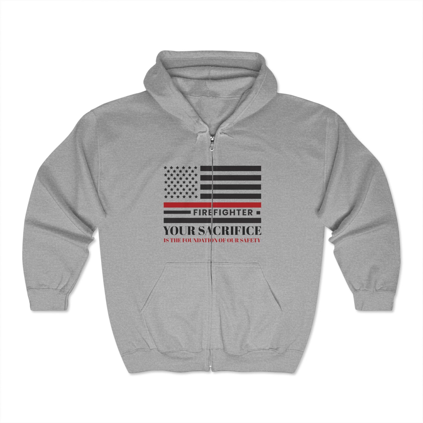 Firefighter Unisex Full Zip Hooded Sweatshirt – Your sacrifice is the foundation of our safety