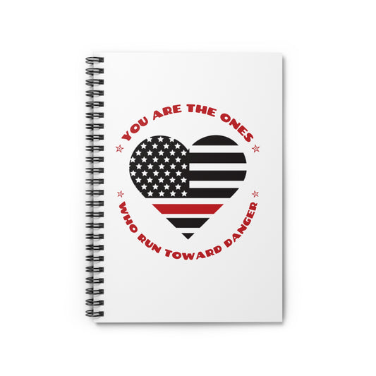 Firefighter Spiral Notebook – You are the ones who run toward danger