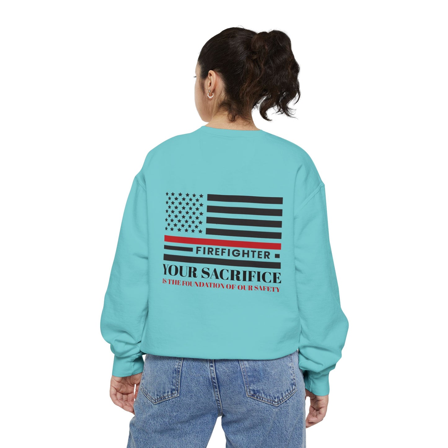 Firefighter Unisex Garment-Dyed Sweatshirt – Your sacrifice is the foundation of our safety