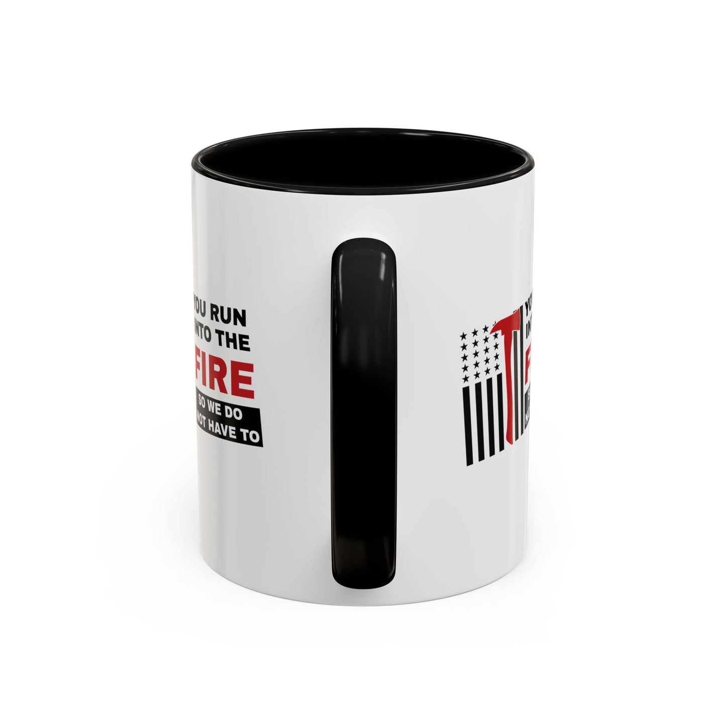 Firefighter Accent Coffee Mug – You run into the fire, so we do not have to