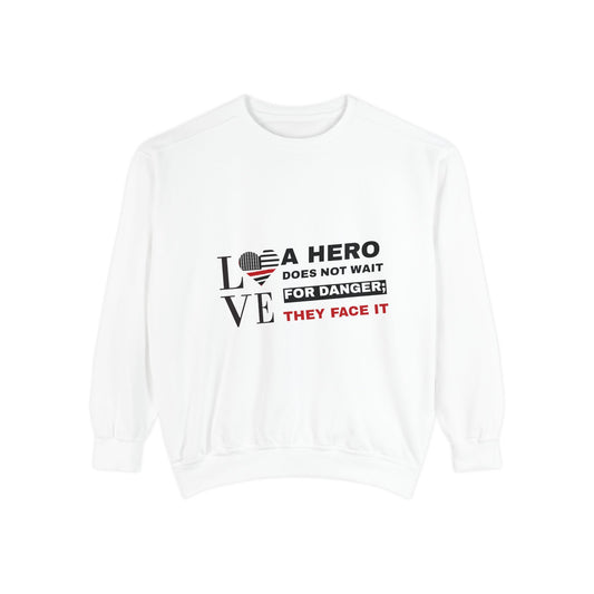 Firefighter Unisex Garment-Dyed Sweatshirt – A hero does not wait for danger; they face it