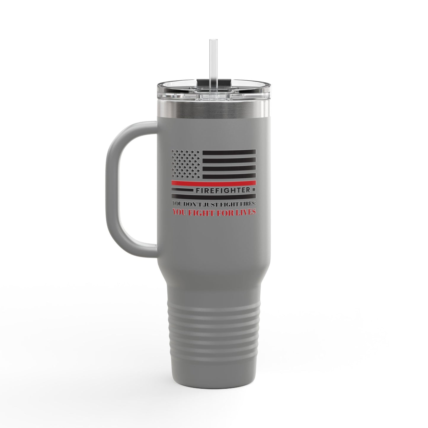 Firefighter Insulated Travel Mug, 40oz – You don’t just fight fires; you fight for lives