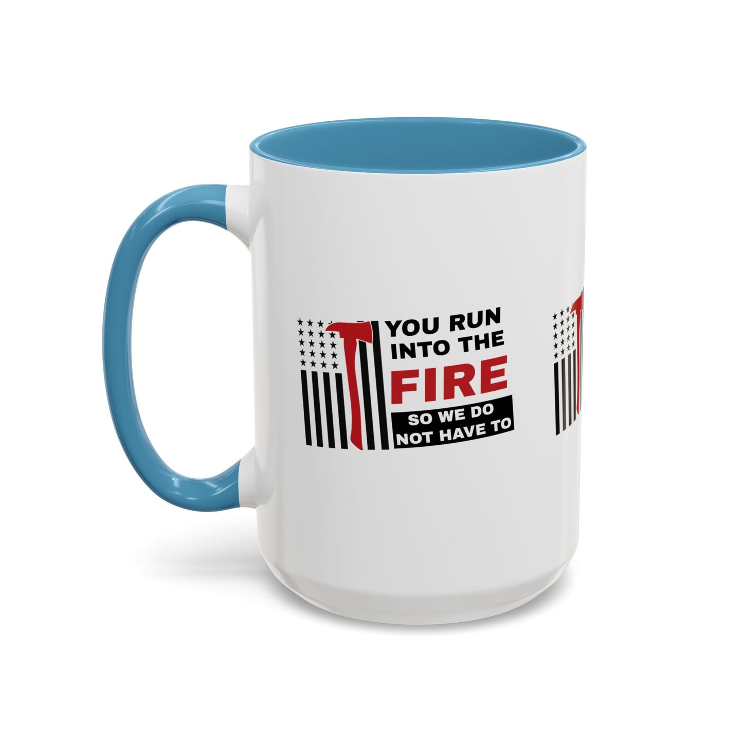 Firefighter Accent Coffee Mug – You run into the fire, so we do not have to