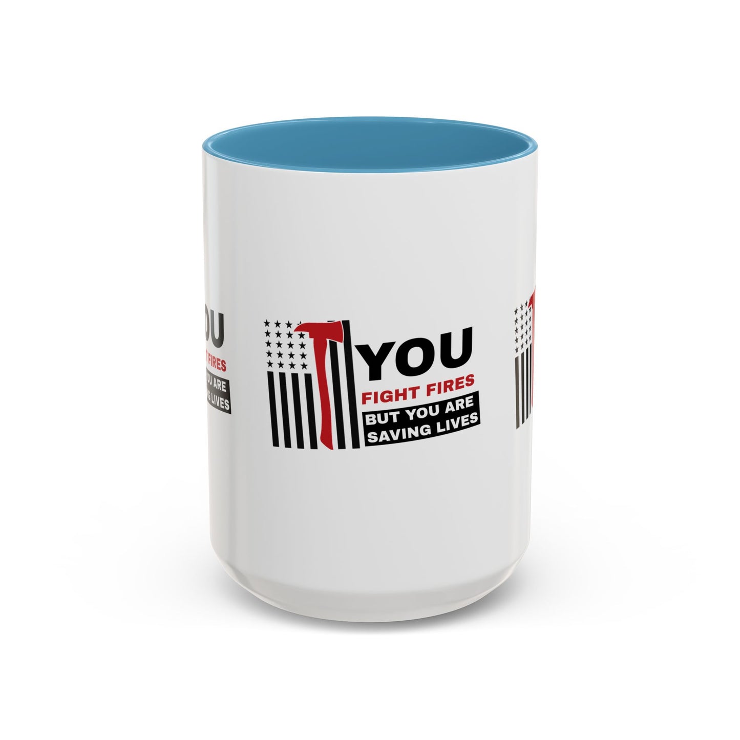 Firefighter Accent Coffee Mug – You fight fires, but you are saving lives