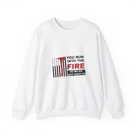 Firefighter Unisex Heavy Blend Crewneck Sweatshirt – You run into the fire, so we do not have to