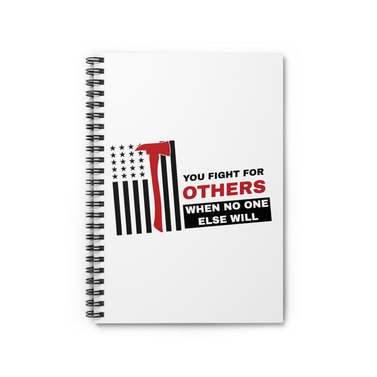 Firefighter Spiral Notebook – You fight for others when no one else will