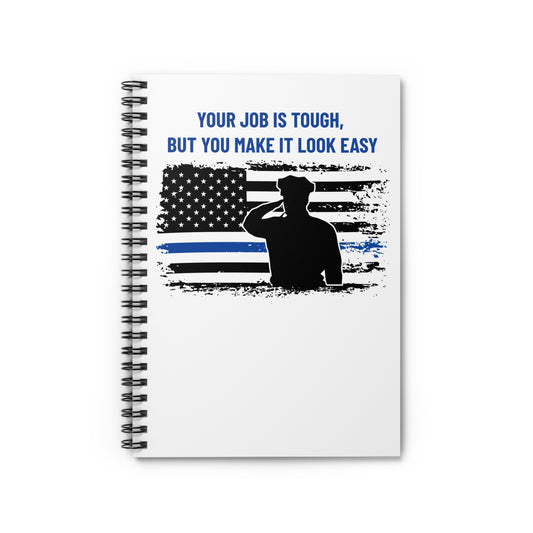 Police Spiral Notebook – Your job is tough, but you make it look easy