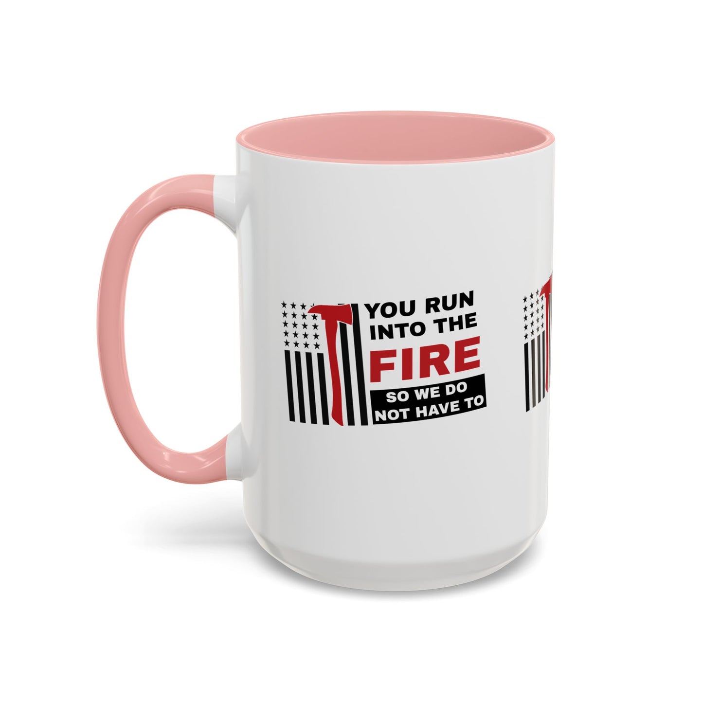 Firefighter Accent Coffee Mug – You run into the fire, so we do not have to