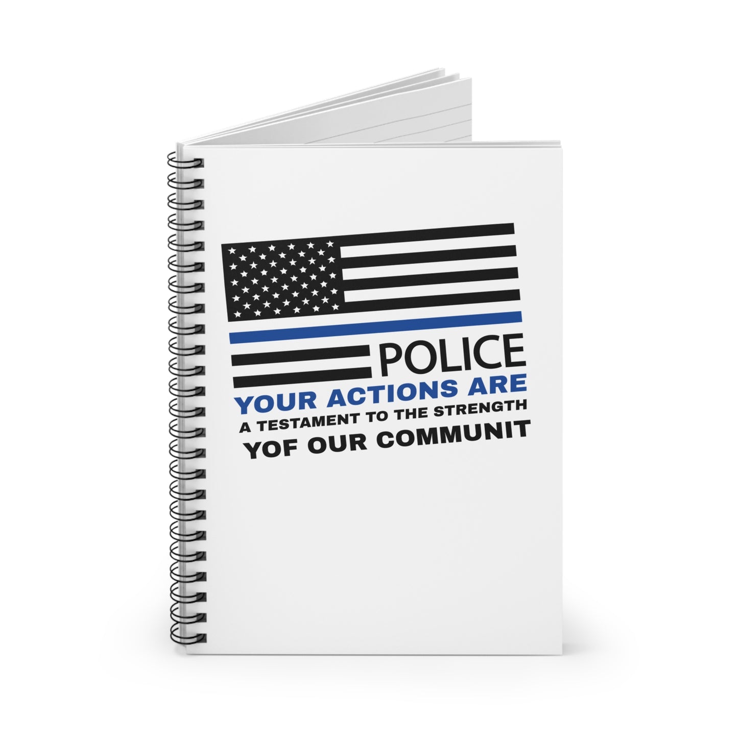 Police Spiral Notebook – Your actions are a testament to the strength of our community