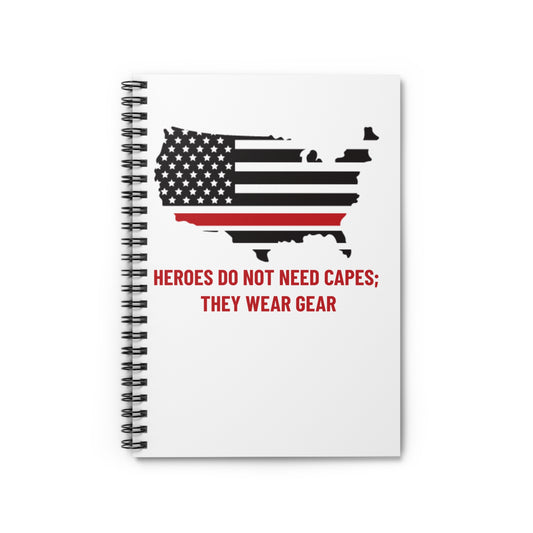 Firefighter Spiral Notebook – Heroes do not need capes; they wear gear