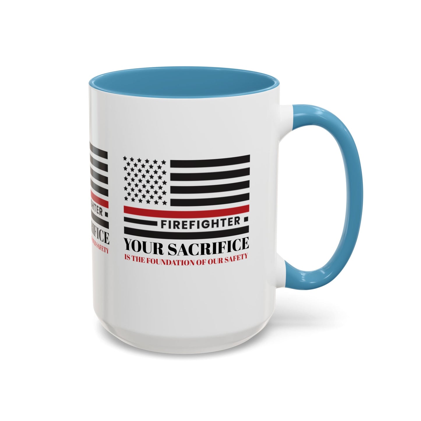 Firefighter Accent Coffee Mug – Your sacrifice is the foundation of our safety