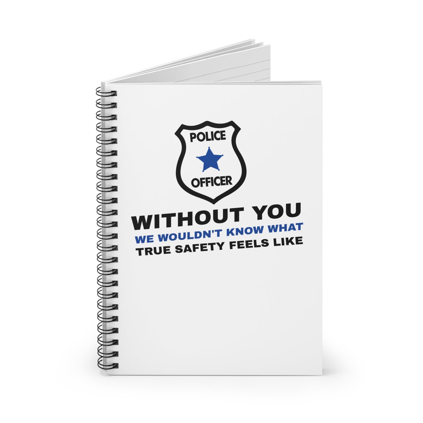 Police Spiral Notebook – Without you, we wouldn't know what true safety feels like
