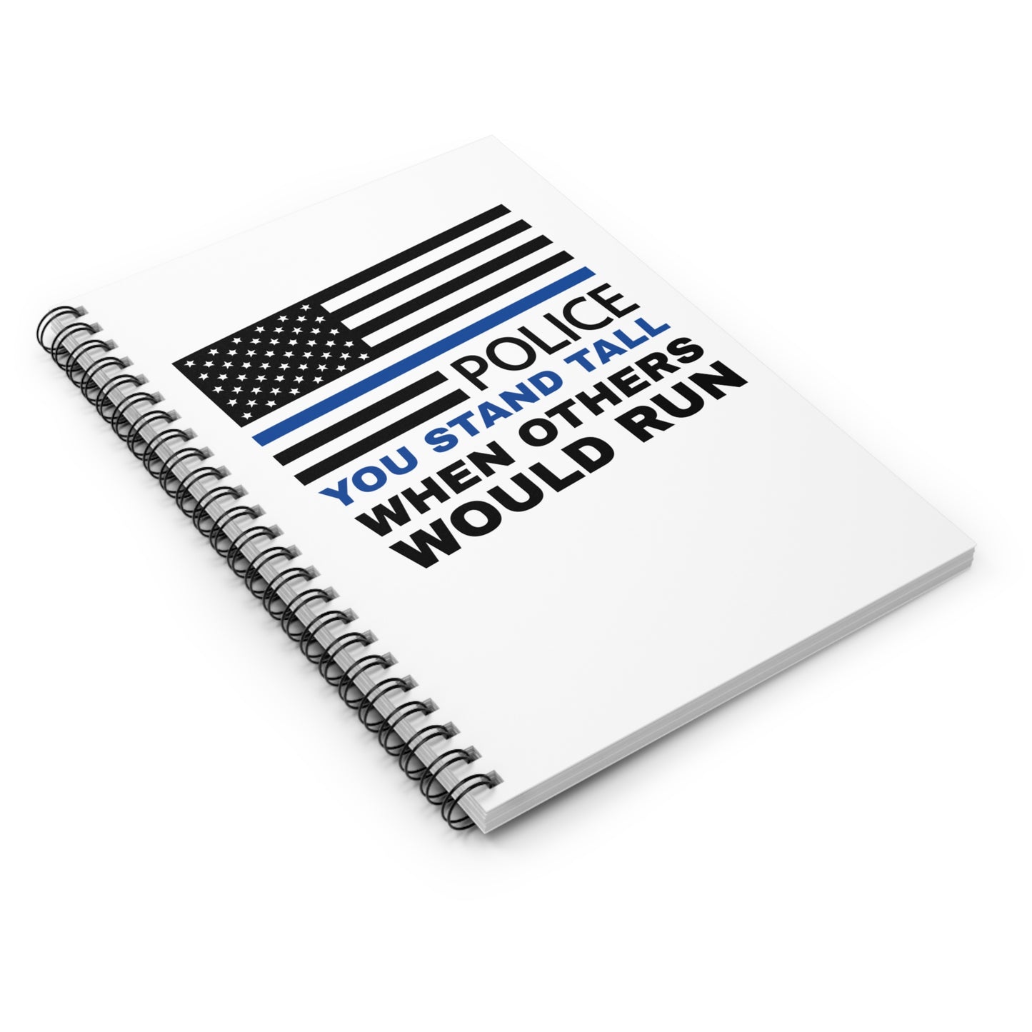 Police Spiral Notebook – You stand tall when others would run
