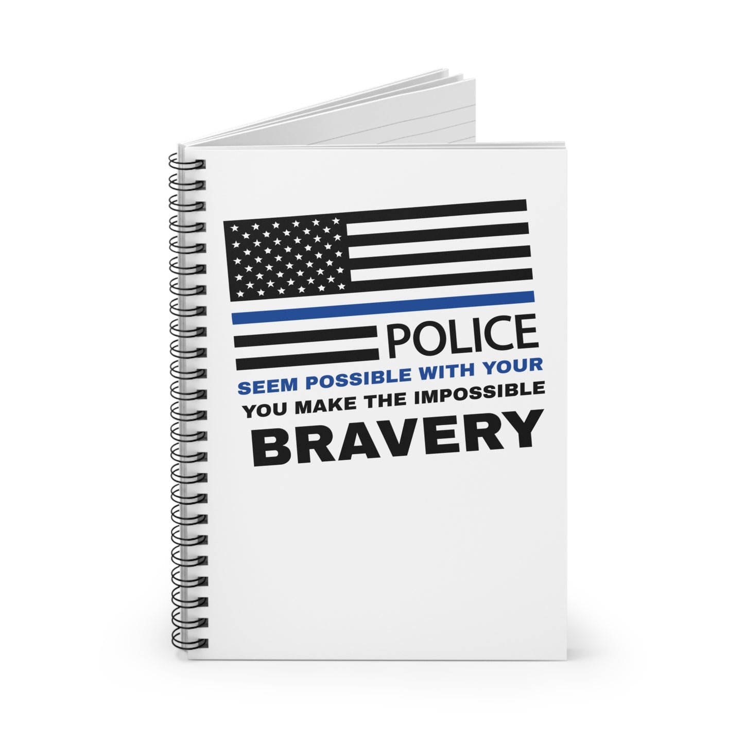 Police Spiral Notebook – You make the impossible seem possible with your bravery