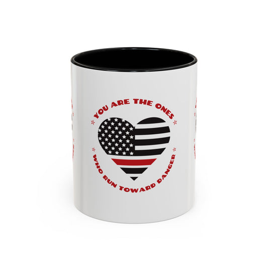 Firefighter Accent Coffee Mug – You are the ones who run toward danger
