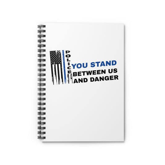 Police Spiral Notebook – You stand between us and danger