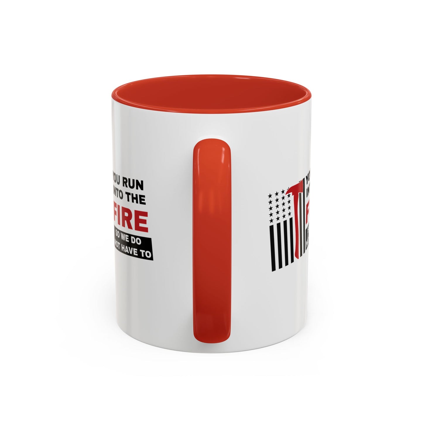 Firefighter Accent Coffee Mug – You run into the fire, so we do not have to