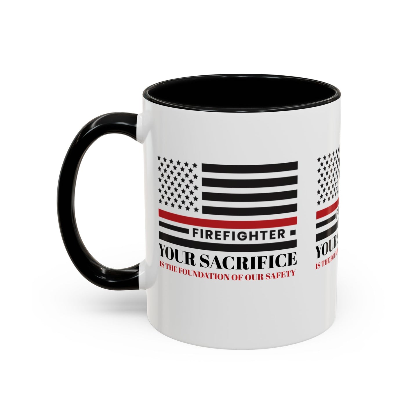 Firefighter Accent Coffee Mug – Your sacrifice is the foundation of our safety