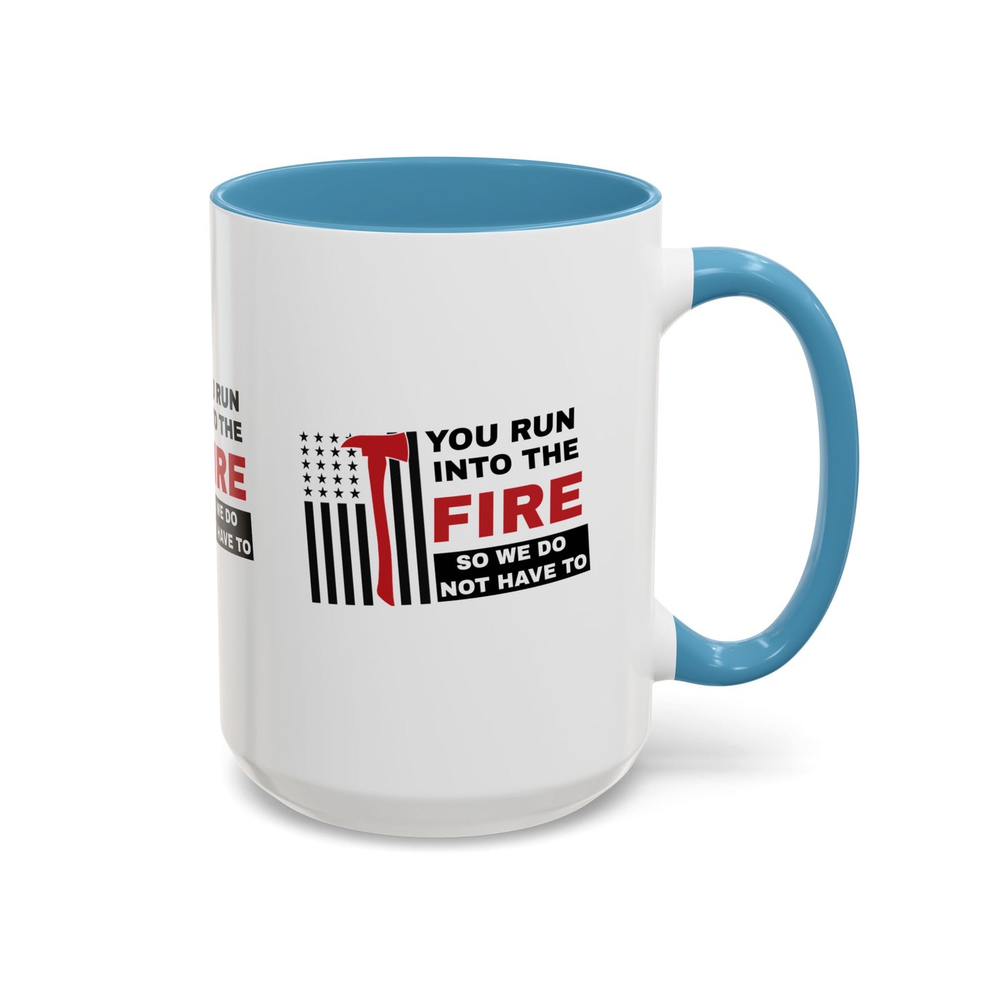 Firefighter Accent Coffee Mug – You run into the fire, so we do not have to