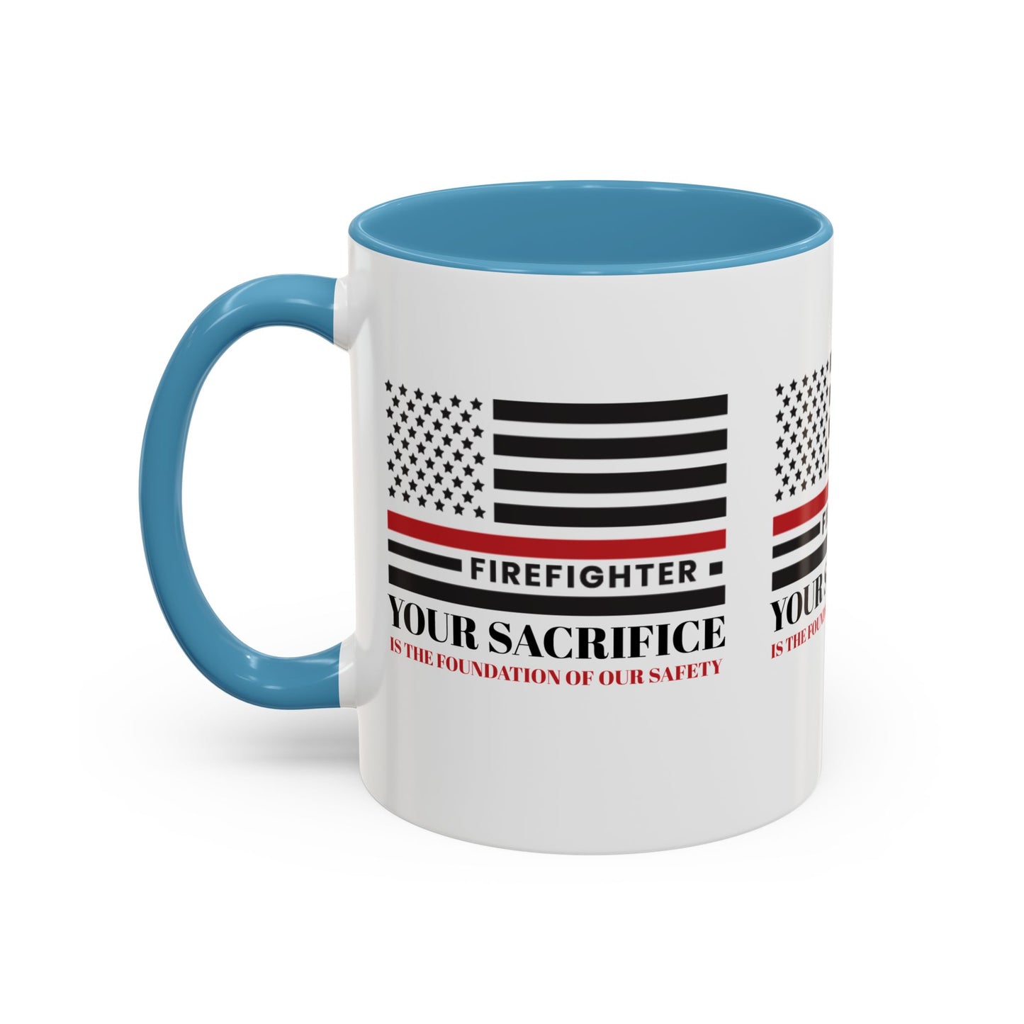 Firefighter Accent Coffee Mug – Your sacrifice is the foundation of our safety