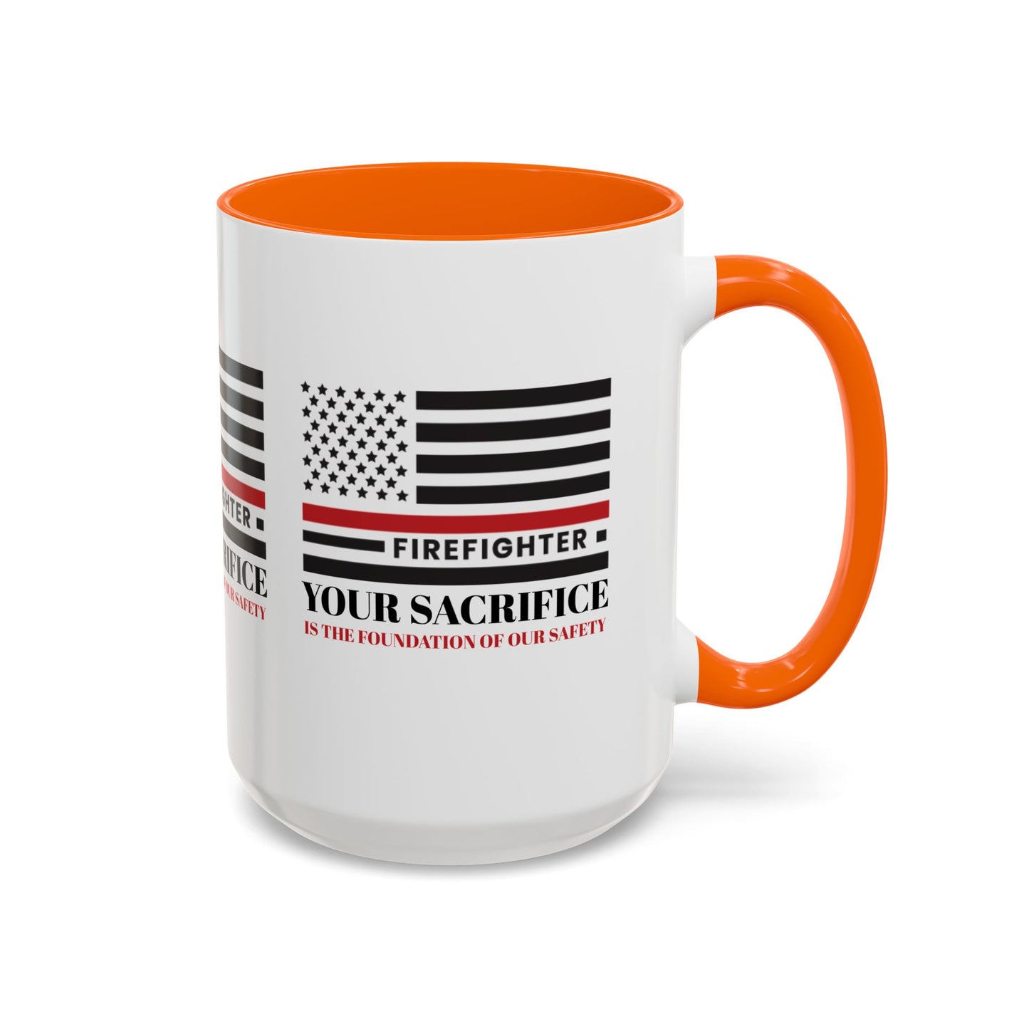 Firefighter Accent Coffee Mug – Your sacrifice is the foundation of our safety