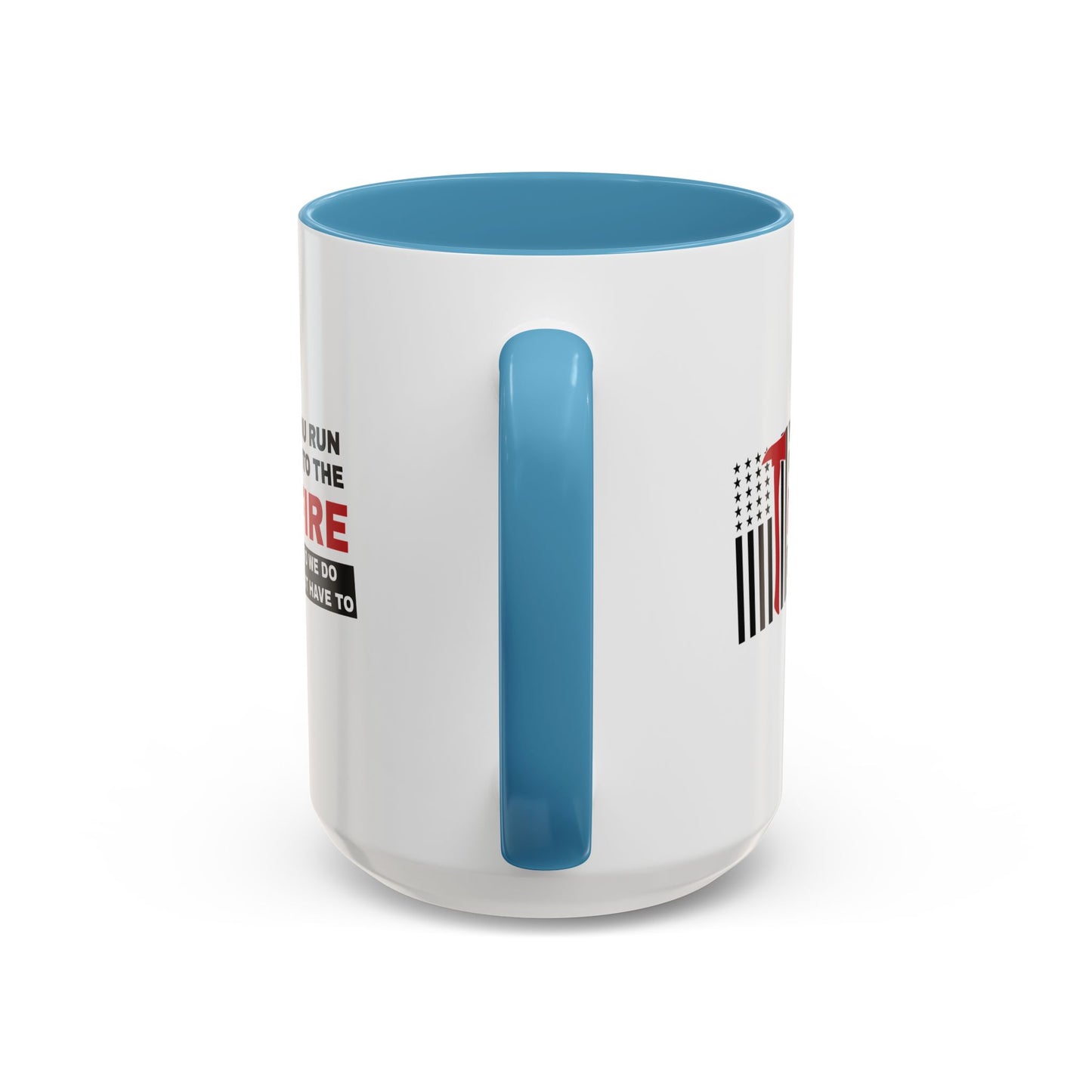 Firefighter Accent Coffee Mug – You run into the fire, so we do not have to