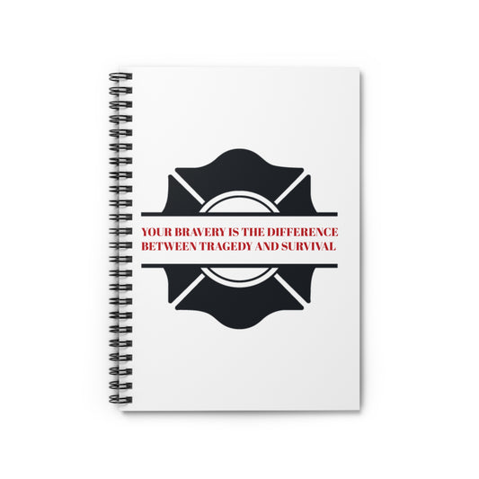 Firefighter Spiral Notebook – Your bravery is the difference between tragedy and survival