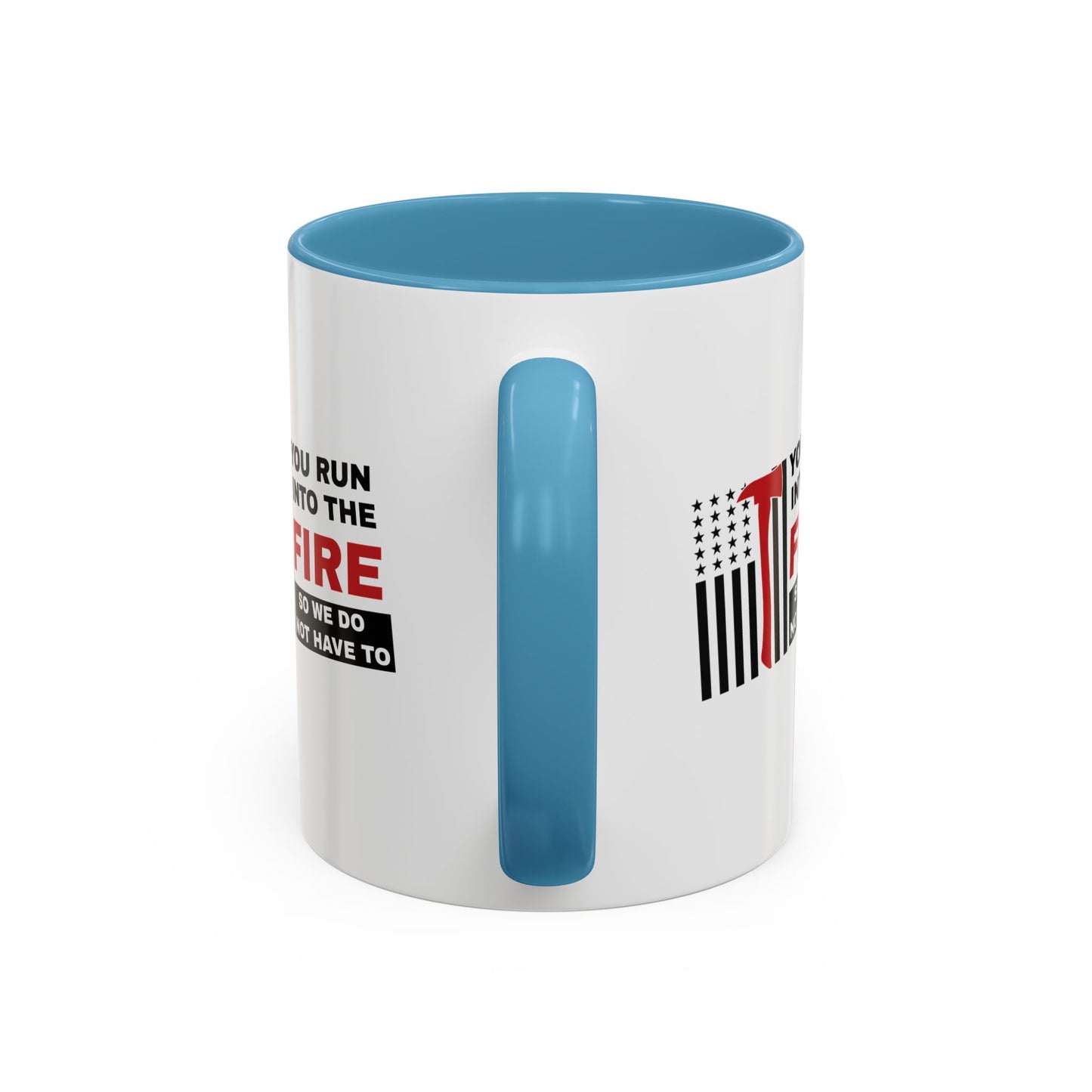 Firefighter Accent Coffee Mug – You run into the fire, so we do not have to