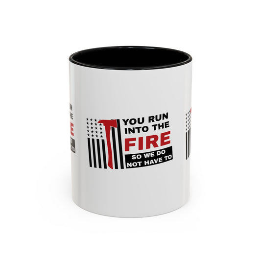Firefighter Accent Coffee Mug – You run into the fire, so we do not have to