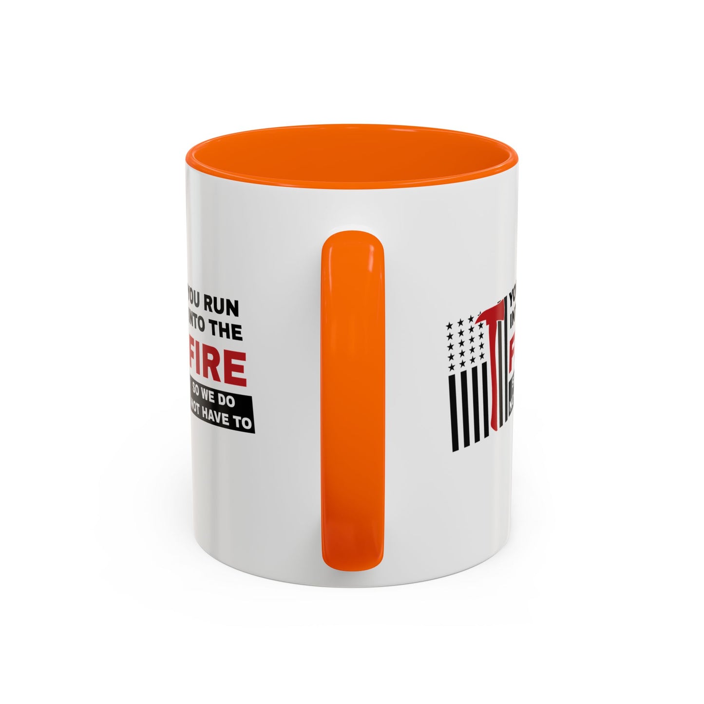 Firefighter Accent Coffee Mug – You run into the fire, so we do not have to