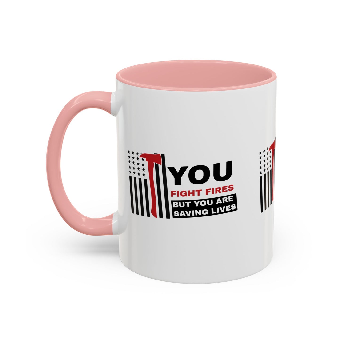 Firefighter Accent Coffee Mug – You fight fires, but you are saving lives