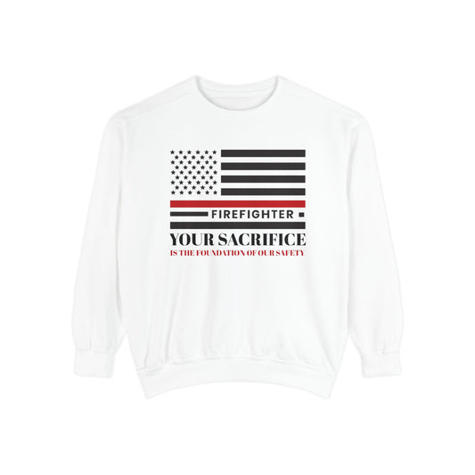 Firefighter Unisex Garment-Dyed Sweatshirt – Your sacrifice is the foundation of our safety