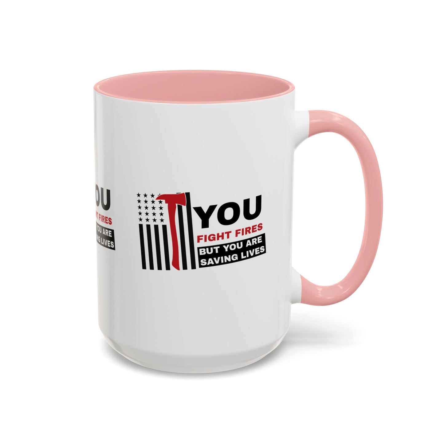 Firefighter Accent Coffee Mug – You fight fires, but you are saving lives