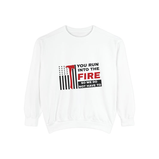 Firefighter Unisex Garment-Dyed Sweatshirt – You run into the fire, so we do not have to