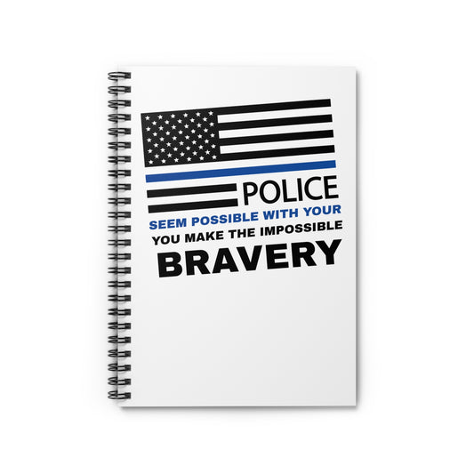 Police Spiral Notebook – You make the impossible seem possible with your bravery