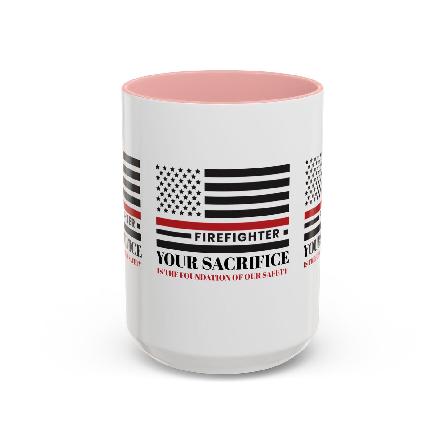 Firefighter Accent Coffee Mug – Your sacrifice is the foundation of our safety
