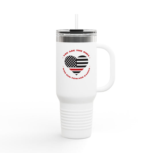 Firefighter Insulated Travel Mug, 40oz – You are the ones who run toward danger