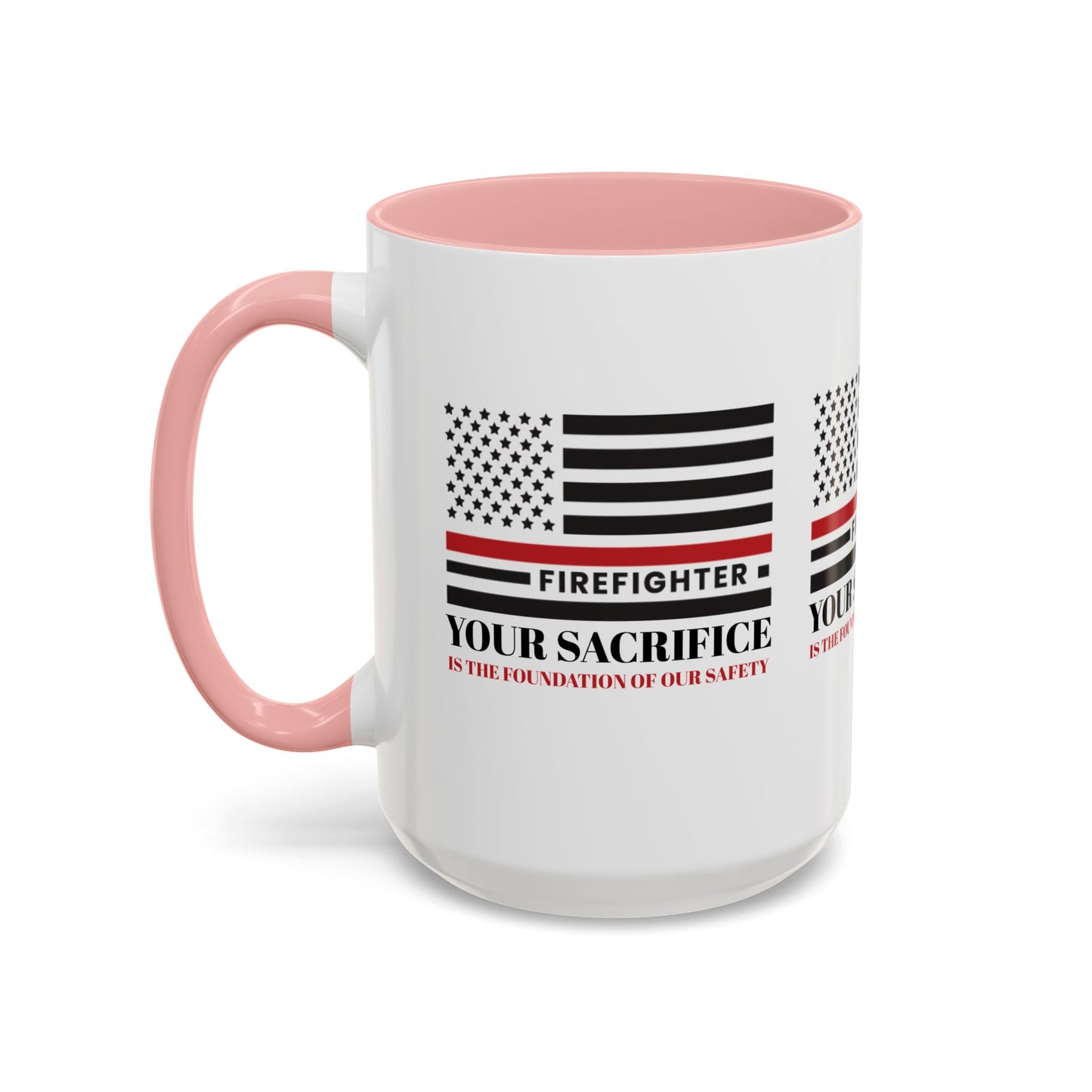 Firefighter Accent Coffee Mug – Your sacrifice is the foundation of our safety