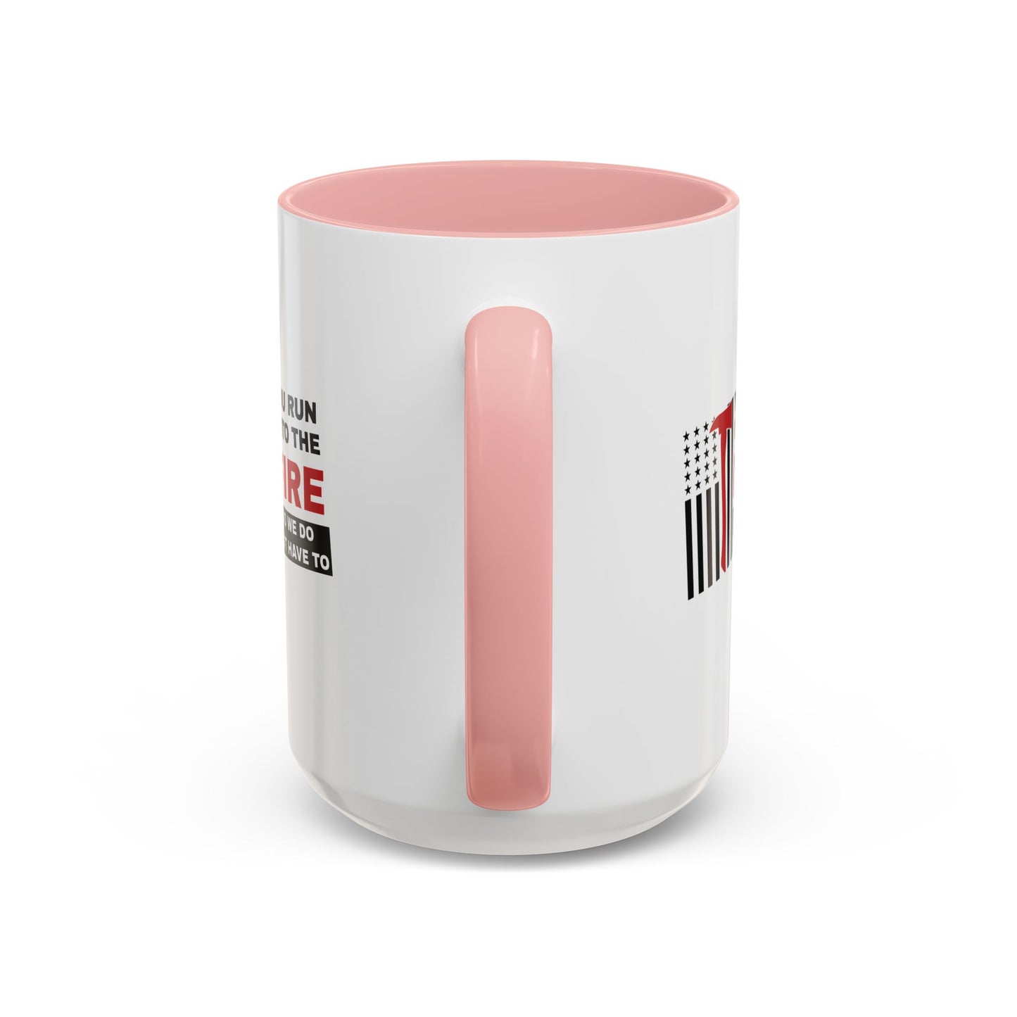 Firefighter Accent Coffee Mug – You run into the fire, so we do not have to
