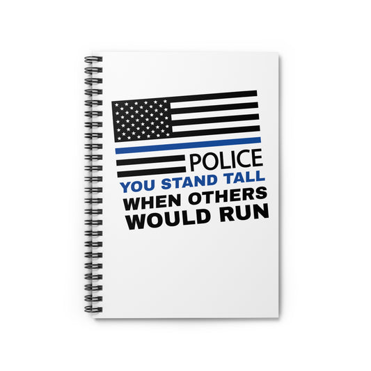 Police Spiral Notebook – You stand tall when others would run