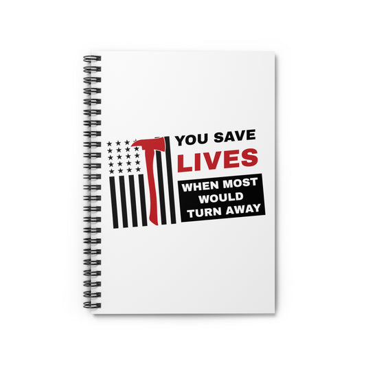 Firefighter Spiral Notebook – You save lives when most would turn away