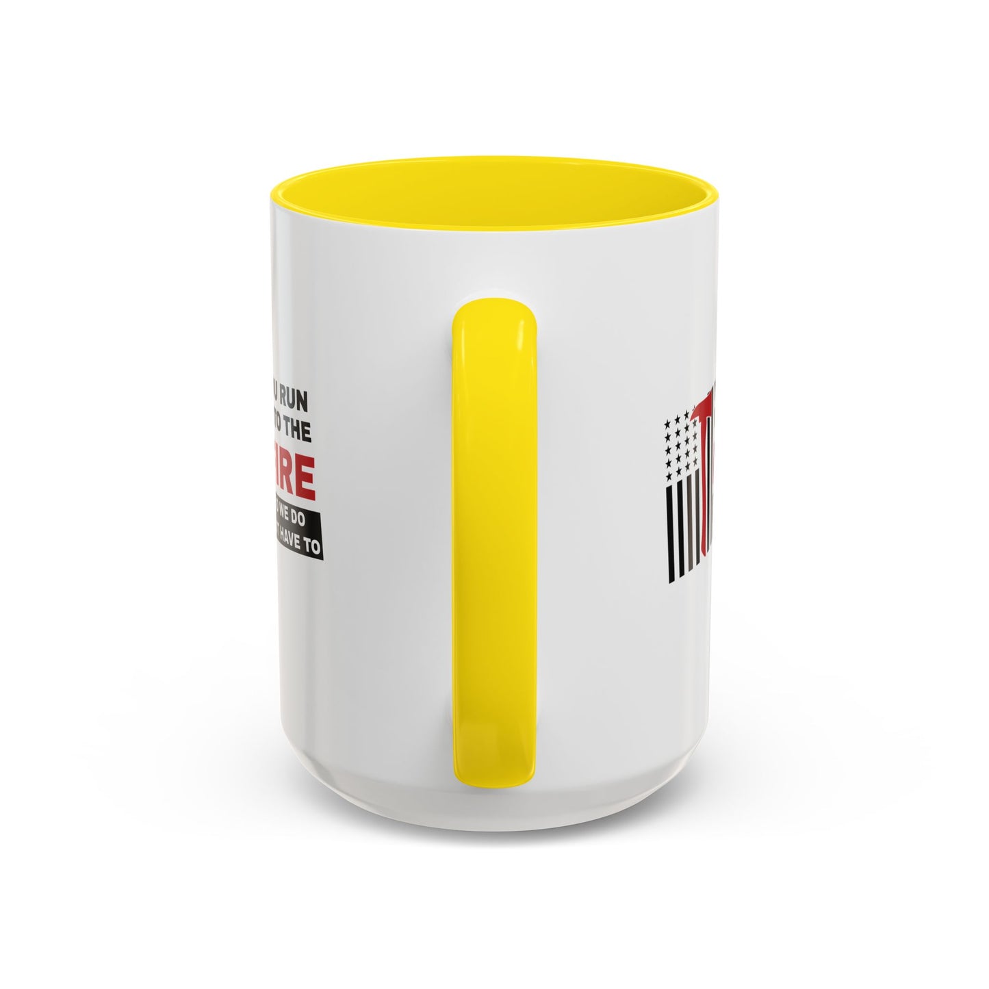 Firefighter Accent Coffee Mug – You run into the fire, so we do not have to