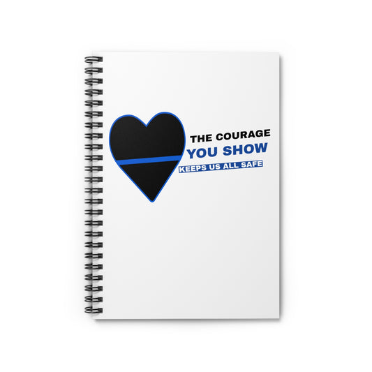Police Spiral Notebook – The courage you show keeps us all safe