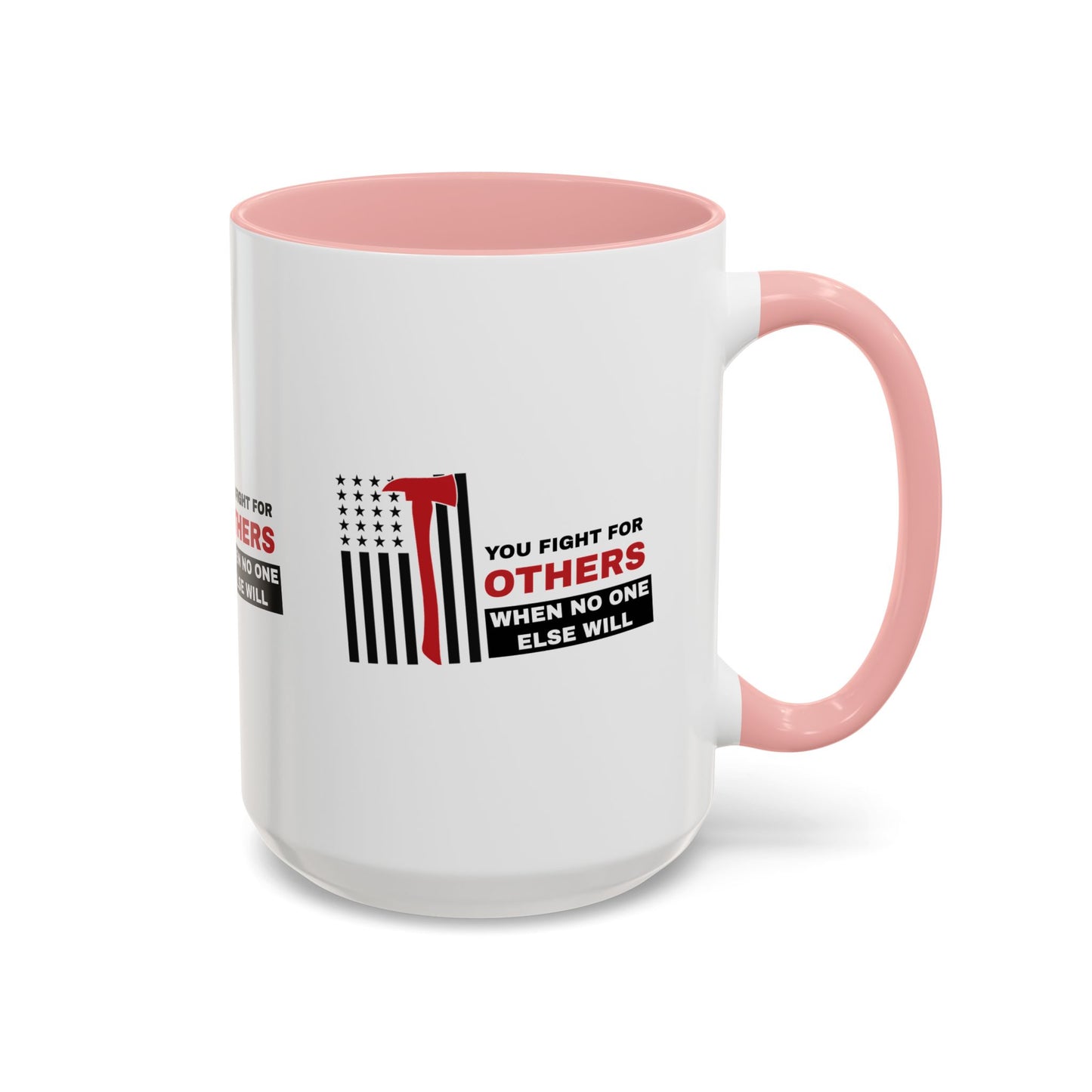 Firefighter Accent Coffee Mug – You fight for others when no one else will