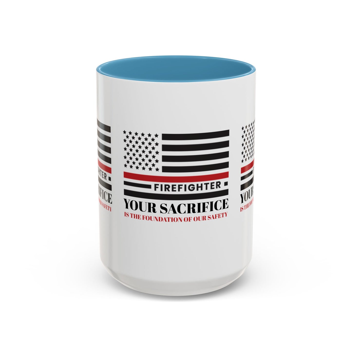 Firefighter Accent Coffee Mug – Your sacrifice is the foundation of our safety